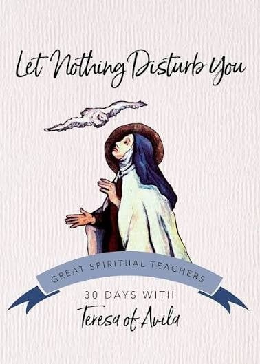 Let Nothing Disturb You: 30 Days With Teresa Of Avila