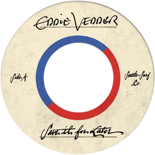 "Save It For Later" by Eddie Vedder