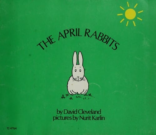 The April Rabbits by David Cleveland and Nurit Karlin