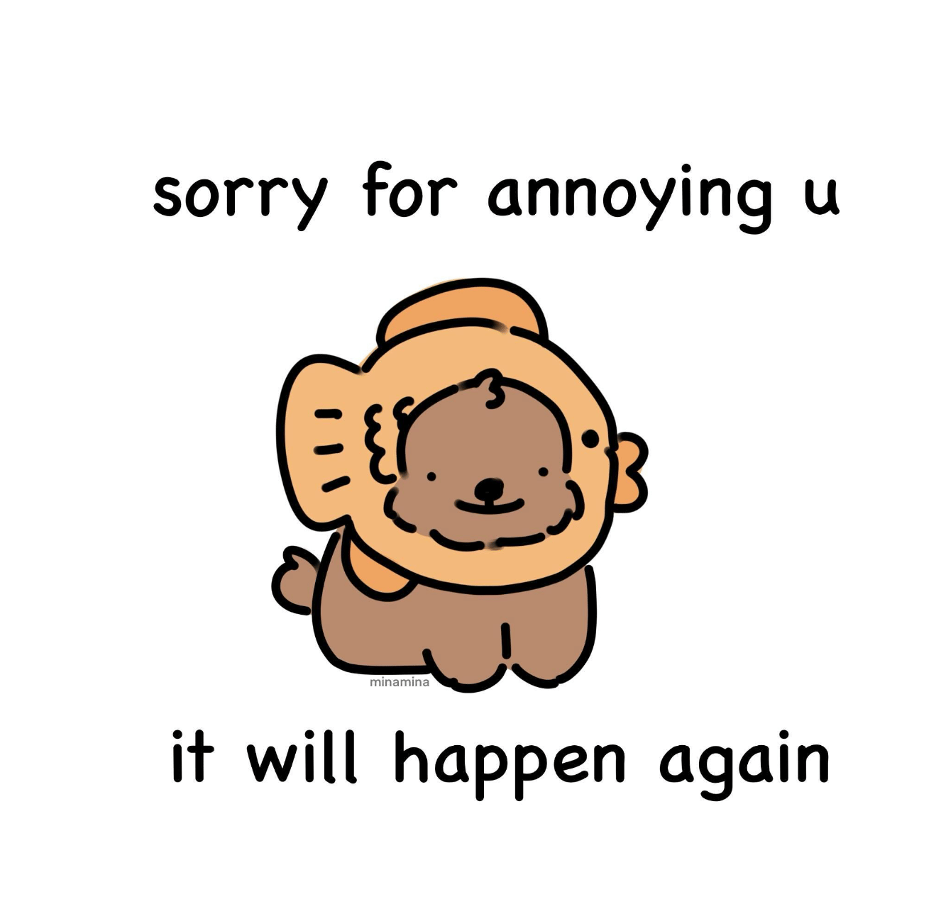 "Sorry for annoying u"