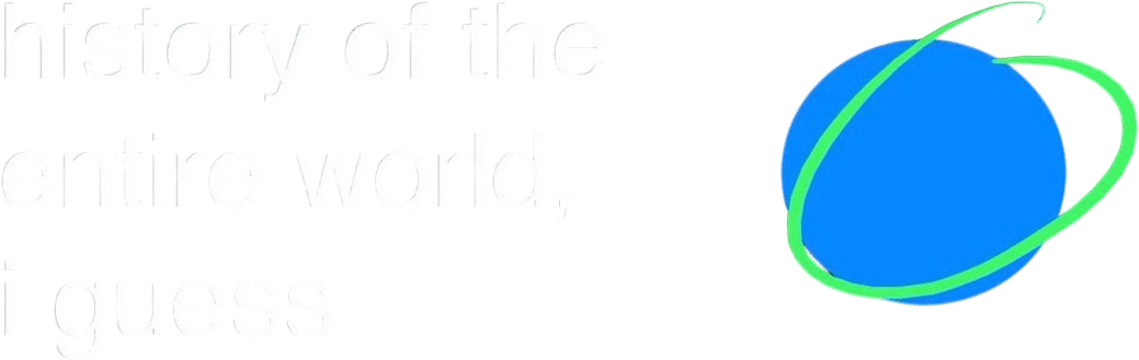 History of the Entire World, I Guess