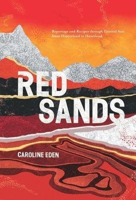 Red Sands: Reportage and Recipes Through Central Asia