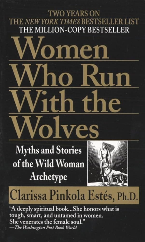 Women Who Run With Wolves by Dr. Clarissa Pinkola Estés
