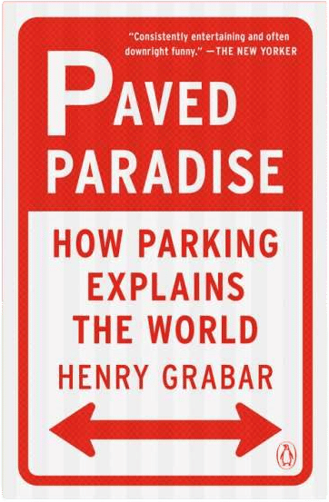Paved Paradise: How Parking Explains the World
