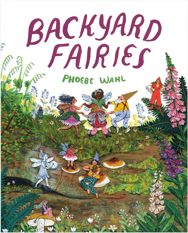 Backyard Fairies (Phoebe Wahl)