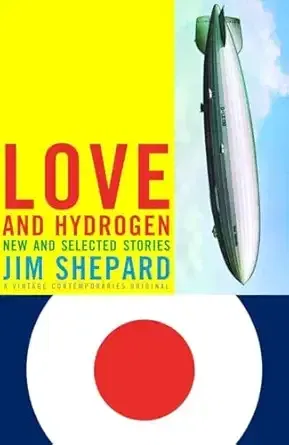 Love and Hydrogen by Jim Shepard