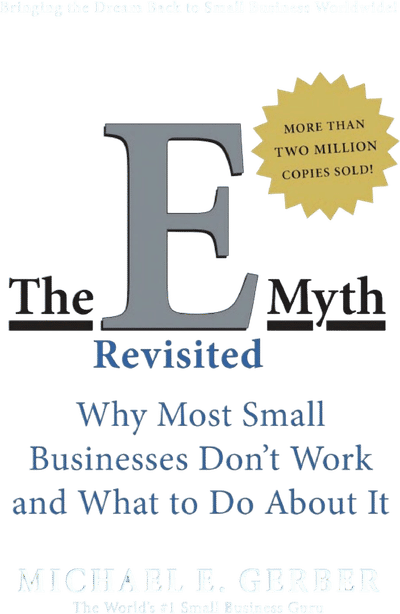 The E-Myth Revisited: Why Most Small Businesses Don't Work and What to Do About It
