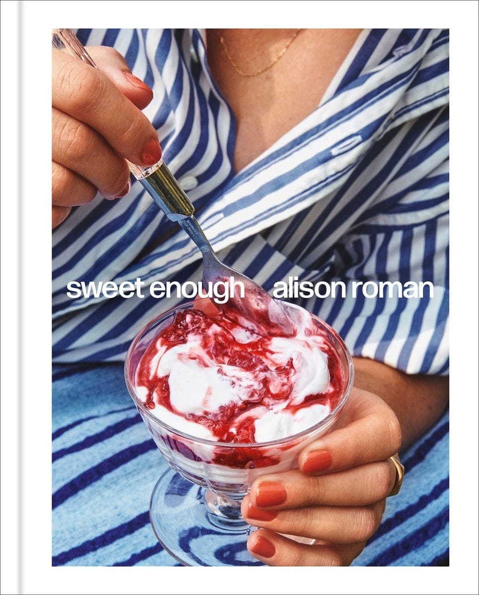 Sweet Enough: A Dessert Cookbook (Alison Roman)