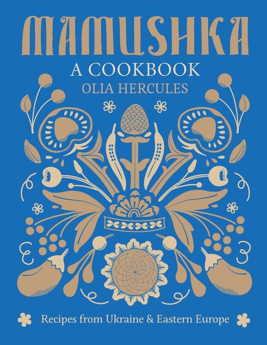 Mamushka: Recipes from Ukraine and Eastern Europe (Olia Hercules)