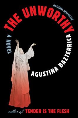 The Unworthy by Agustina Bazterrica