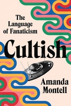 Cultish | The Language of Fanaticism (Amanda Montell)