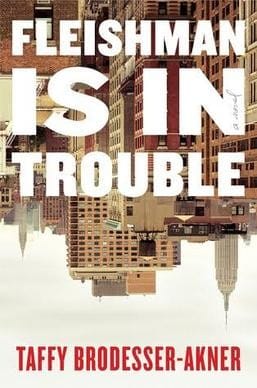 Fleishman is In Trouble by Taffy Brodesser-Akner