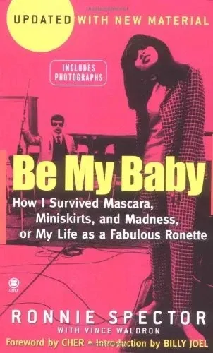 BE MY BABY: HOW I SURVIVED MASCARA, MINISKIRTS, AND By Ronnie Spector & Vince