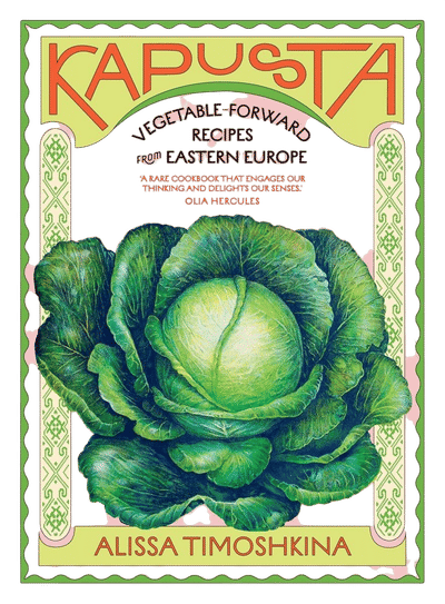 Kapusta: Vegetable-Forward Recipes from Eastern Europe