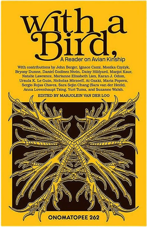 With a Bird, A Reader on Avian Kinship (Marjolein van der Loo)
