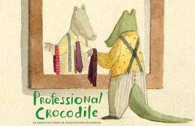 Professional Crocodile by Giovanna Zoboli and Mariachiara di Giorgio