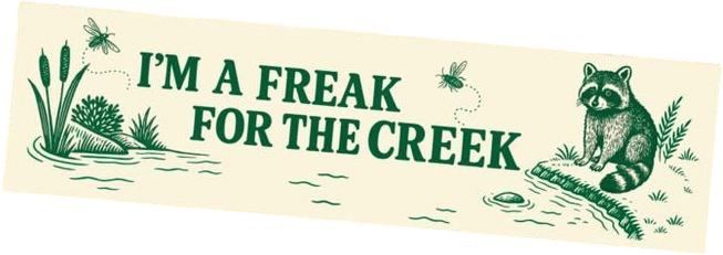 I'm a Freak for the Creek Bumper Sticker