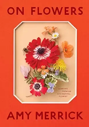 on flowers by amy merrick