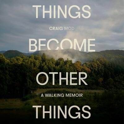 Things Become Other Things /// Craig Mod