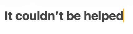 "it couldn't be helped"