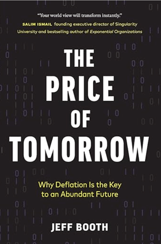 The Price of Tomorrow: Why Deflation is the Key to an Abundant Future