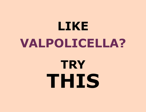 Like VALPOLICELLA? Try This!
