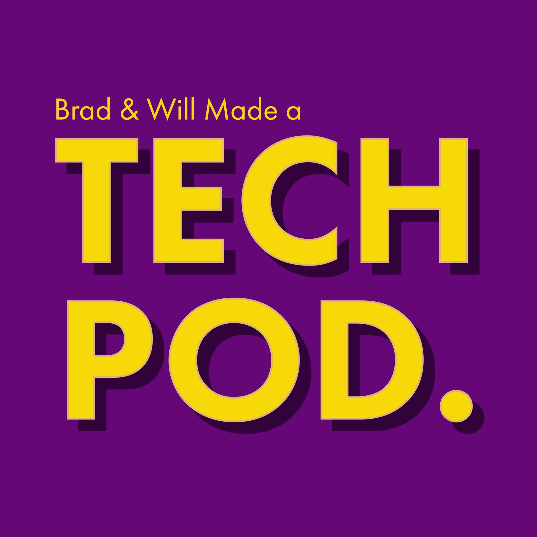 Brad & Will Made a Tech Pod