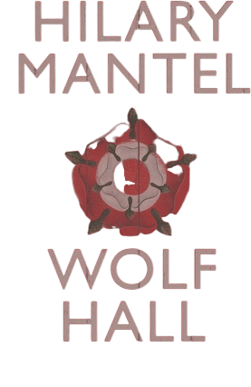 Wolf Hall, by hilary mantel