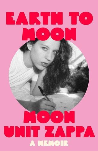"Earth to Moon : A Memoir" by Moon Unit Zappa