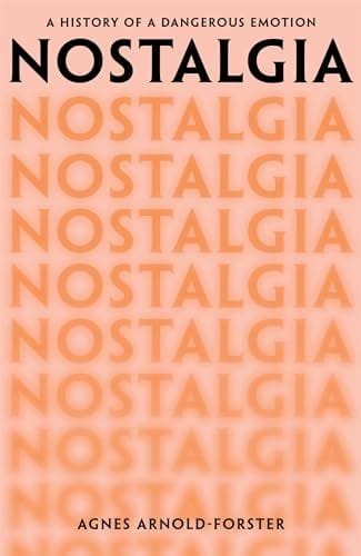 Nostalgia: A History of a Deadly Emotion