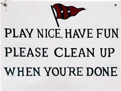 PLAY NICE, HAVE FUN, PLEASE CLEAN UP WHEN YOU'RE DONE Art Print