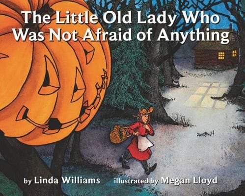 The Little Old Lady Who Was Not Afraid of Anything by Linda Williams and Megan Lloyd
