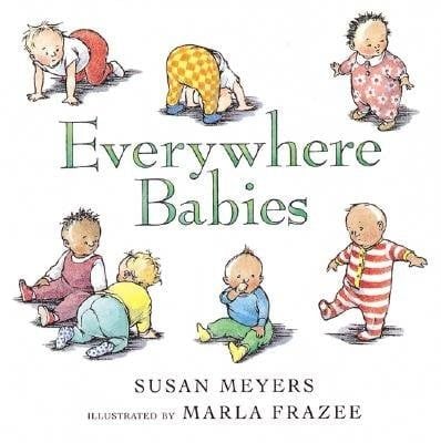 Everywhere Babies by Susan Meyers, illustrated by Marla Frazee