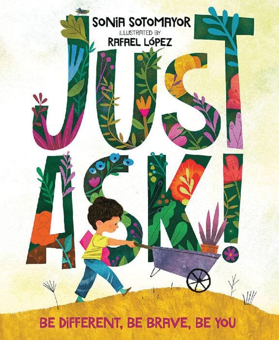 Just Ask! by Sonia Sotomayor and Rafael López