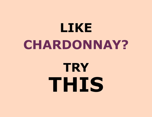 Like CHARDONNAY? Try This!