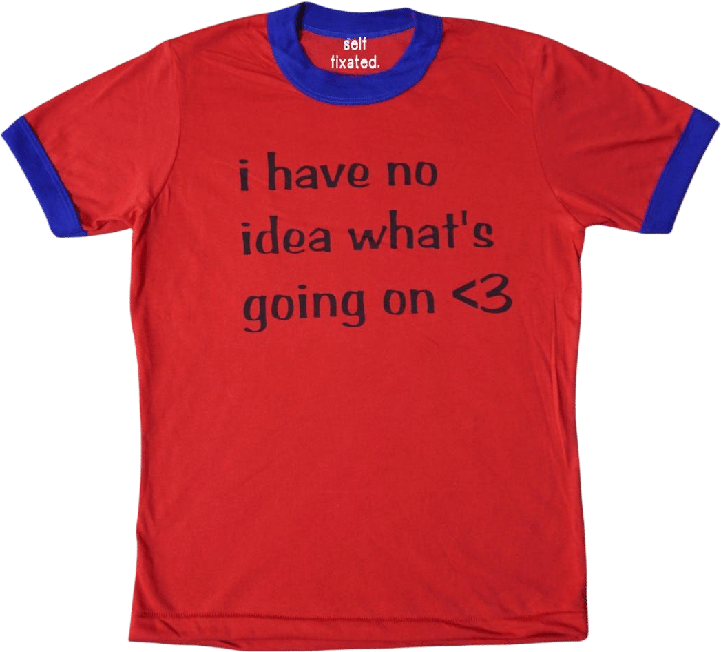 I Have No Idea What's Going on Ringer Tee