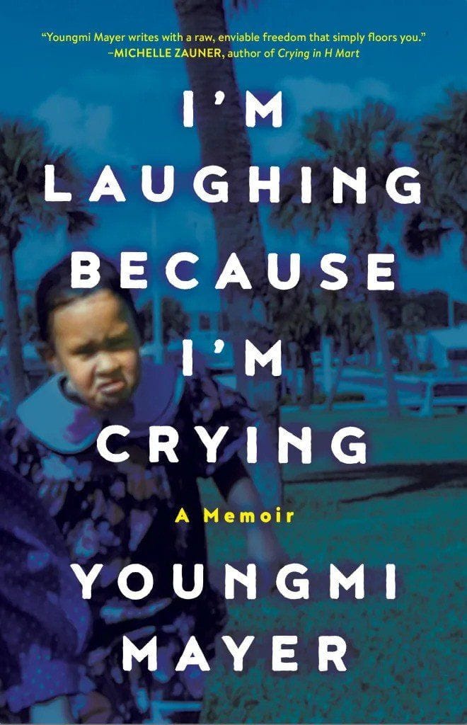 I'm Laughing Because I'm Crying: A Memoir (Youngmi Mayer)