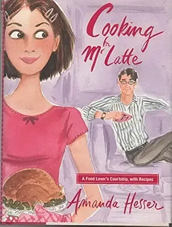 Cooking for Mr. Latte: A Food Lover's Courtship, with Recipes