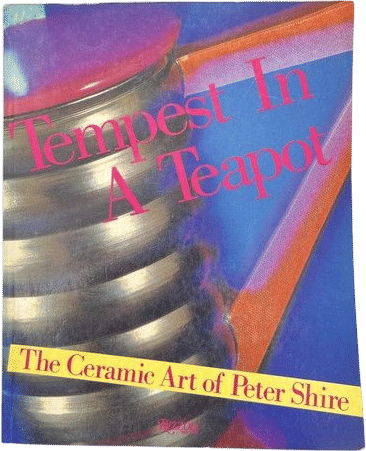 Tempest in a Teapot: The Ceramic Art of Peter Shire by Ettore Sottsass