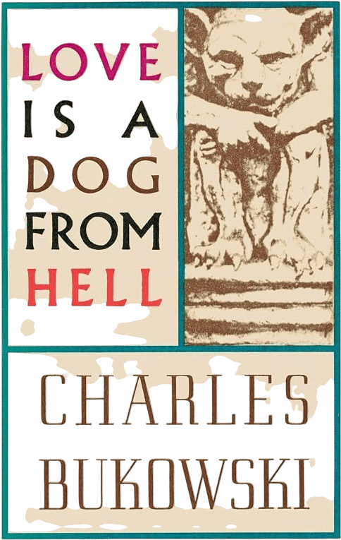 Love is a Dog From Hell (Charles Bukowski)