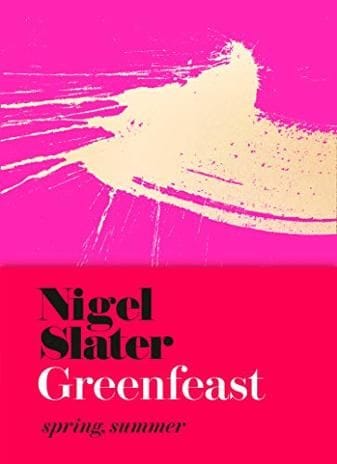 Greenfeast Spring, Summer by Nigel Slater