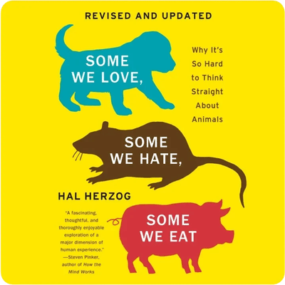 Some We Love, Some We Hate, Some We Eat: Why It's So Hard to Think Straight About Animals