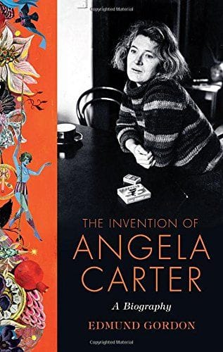 The Invention of Angela Carter: A Biography — Edmund Gordon