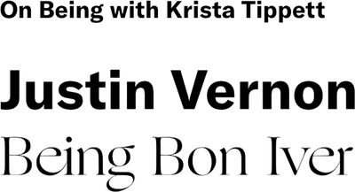On Being: Justin Vernon — Being Bon Iver