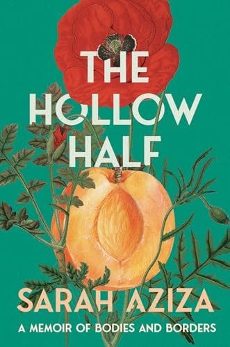 The Hollow Half: A Memoir of Bodies and Borders by Sarah Aziza