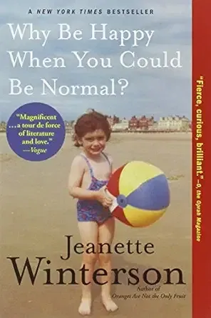 Why Be Happy When You Could Be Normal? by Jeanette Winterson