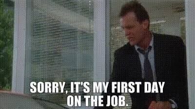 Saying “It’s my first day” when it’s definitely not your first day
