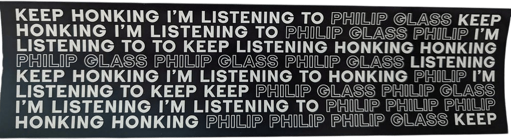 Keep Honking I'm Listening to Philip Glass Bumper Sticker