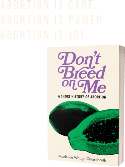 Don’t Breed on Me: A Short History of Abortion