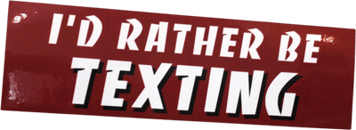 I'd Rather Be Texting Bumper Sticker